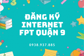 Đăng Ký Internet FPT Quận 9 Tốc Độ Cao Tặng 2 Tháng Cước Free 100%