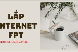 LẮP INTERNET FPT - TĂNG BĂNG THÔNG - GIÁ KHÔNG ĐỔI